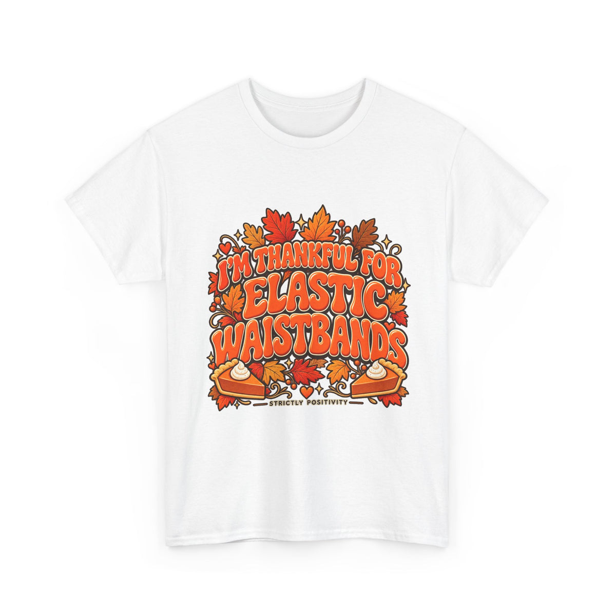 I'm Thankful for Elastic Waistbands Thanksgiving T-Shirt - Strictly Positivity