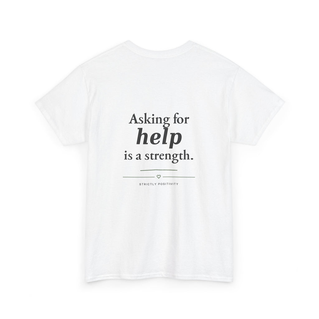 Mind Matters | Asking for Help Is a Strength Graphic Tee - Strictly Positivity