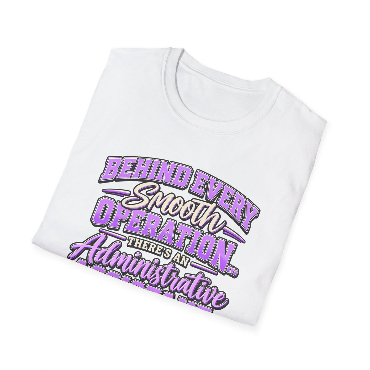 Behind Every Smooth Operation Administrative Assistant T-Shirt | STRICTLY POSITIVITY - Strictly Positivity
