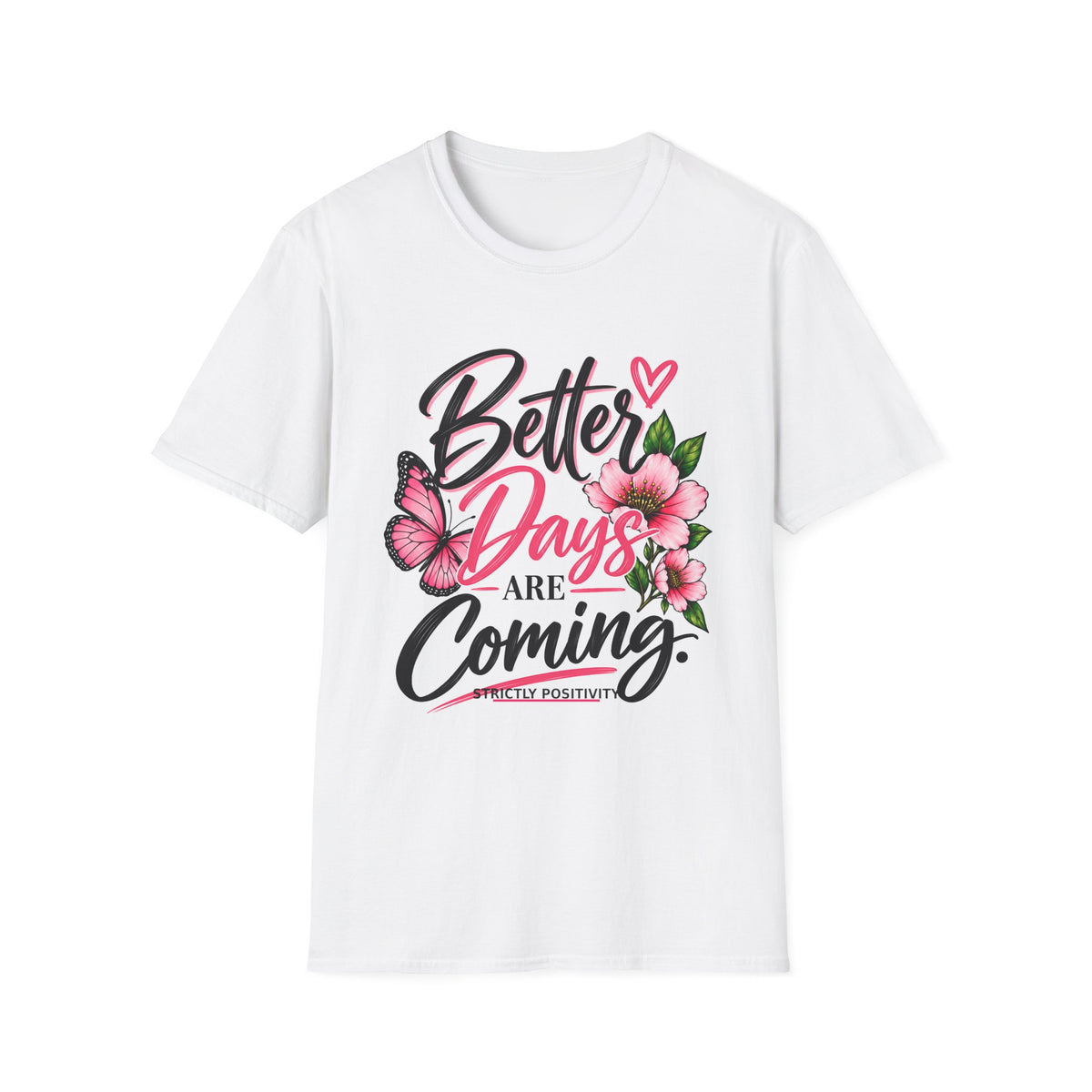 Better Days Are Coming T-Shirt — Inspirational Floral Butterfly Tee - Strictly Positivity