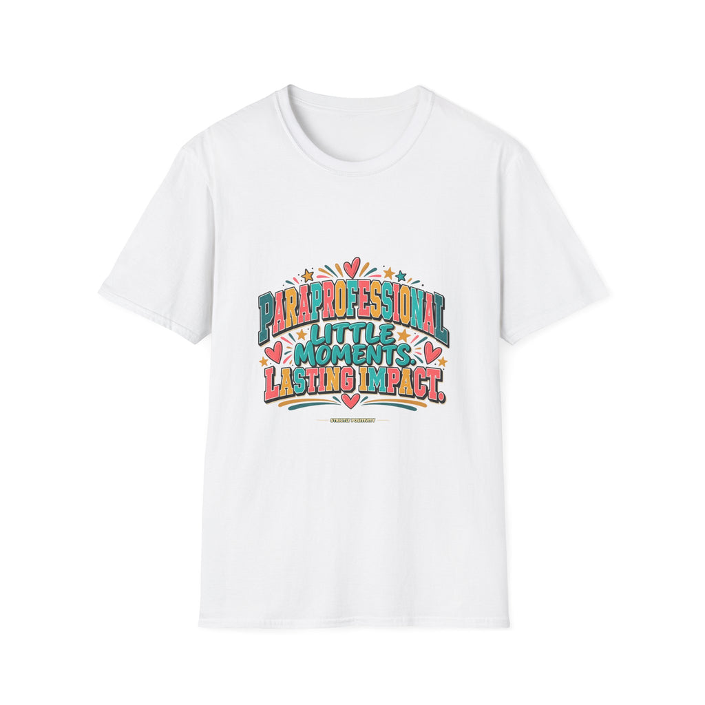 Paraprofessional T-Shirt | Little Moments. Lasting Impact. | STRICTLY POSITIVITY - Strictly Positivity