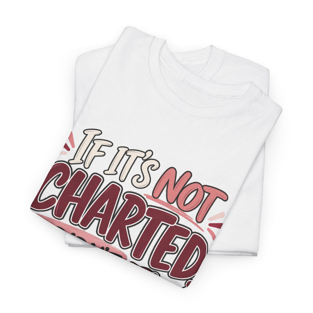 If It’s Not Charted, It Didn’t Happen — Healthcare Educator Shirt - Strictly Positivity