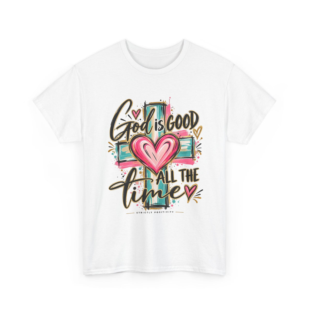 Faith T-Shirt — "God Is Good All The Time" Heart & Cross Christian Tee - Strictly Positivity