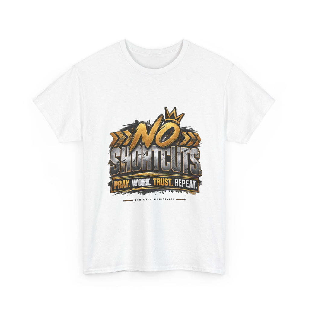 No Shortcuts T-Shirt — "No Shortcuts: Pray. Work. Trust. Repeat." Motivational Graphic Tee - Strictly Positivity