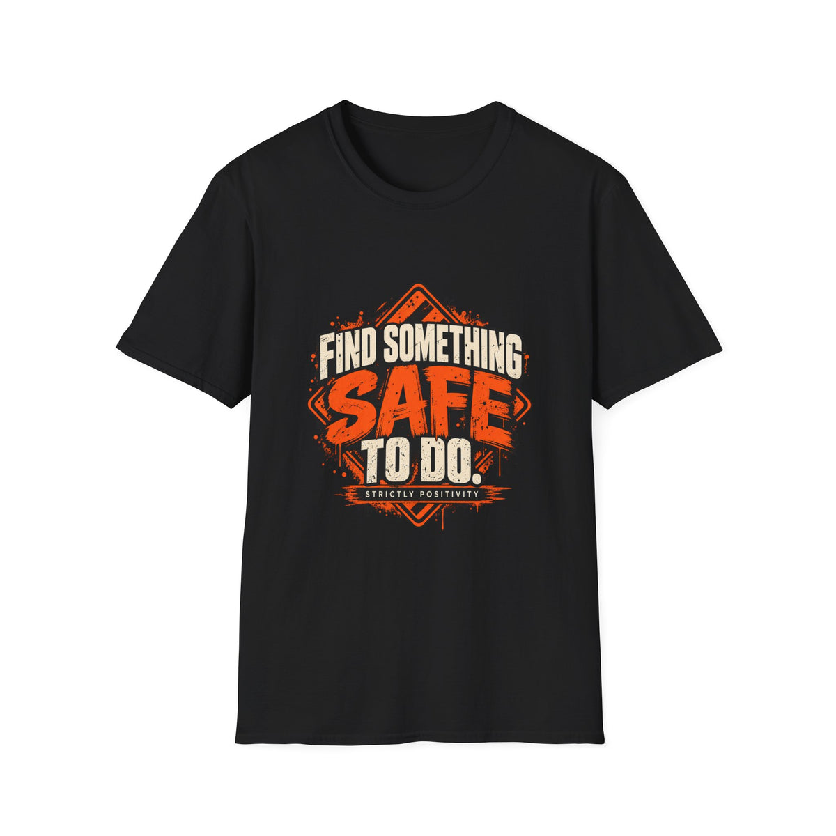Find Something Safe to Do | Unfiltered Graphic Tee - Strictly Positivity