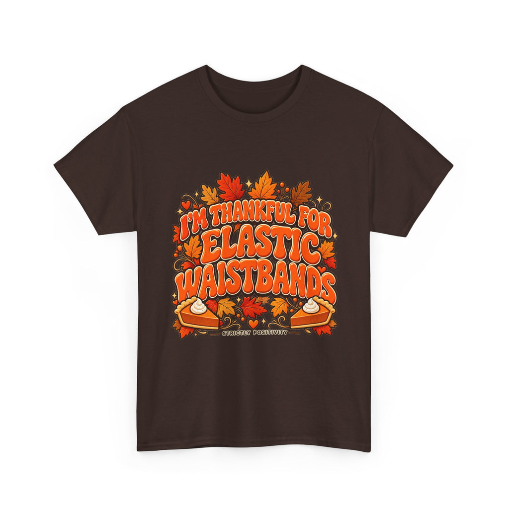 I'm Thankful for Elastic Waistbands Thanksgiving T-Shirt - Strictly Positivity