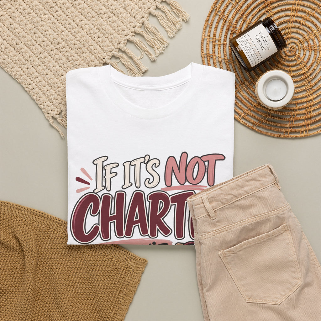 If It’s Not Charted, It Didn’t Happen — Healthcare Educator Shirt - Strictly Positivity