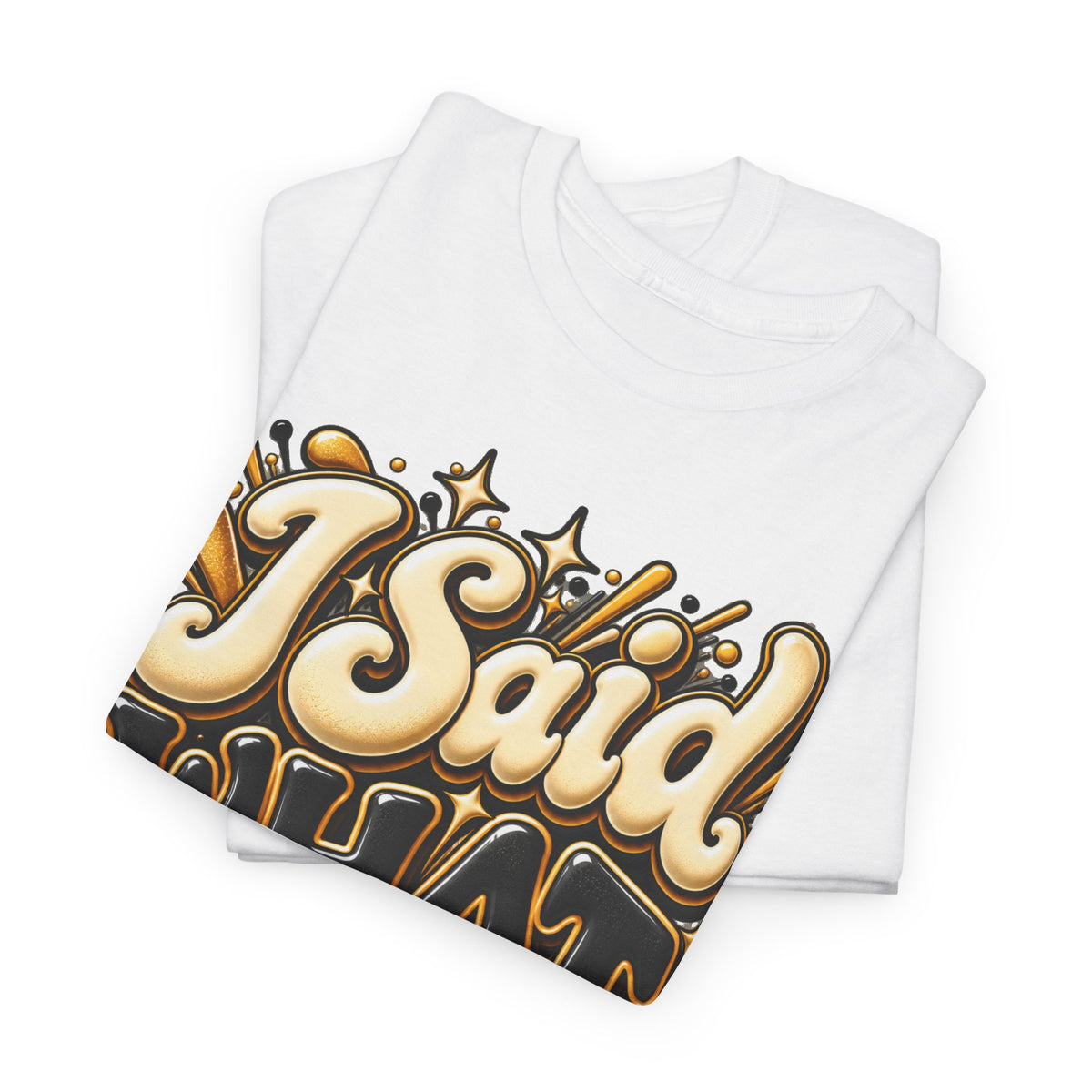 I Said What I Said Graphic T-Shirt - Strictly Positivity