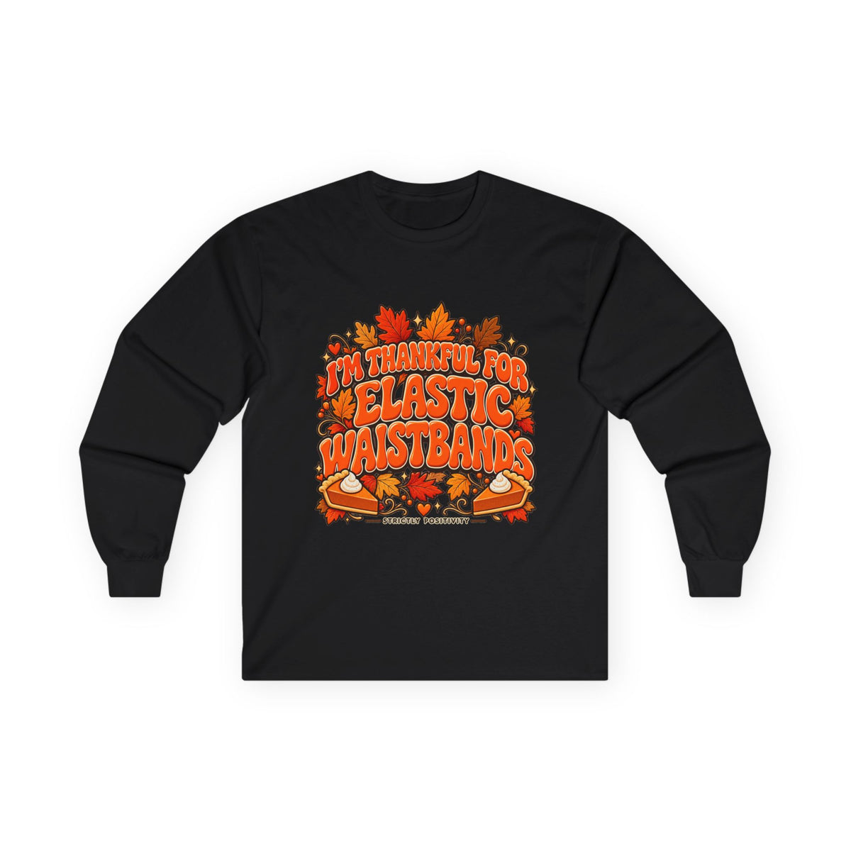 Thanksgiving Feast Long Sleeve Tee – “I’m Thankful for Elastic Waistbands” - Strictly Positivity