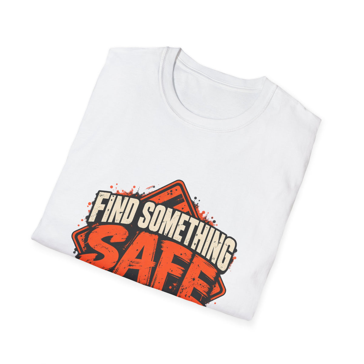 Find Something Safe to Do | Unfiltered Graphic Tee - Strictly Positivity