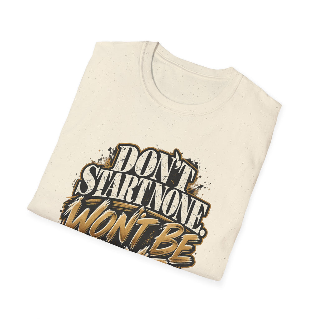 Don't Start None. Won't Be None. | Unfiltered Graphic Tee - Strictly Positivity