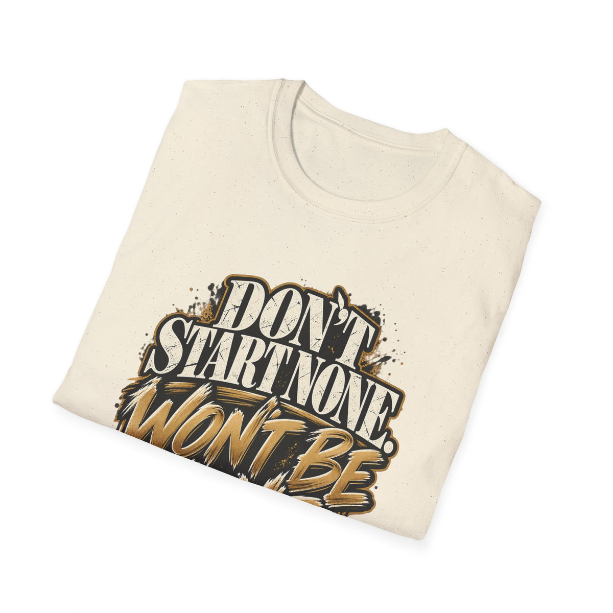 Don't Start None. Won't Be None. | Unfiltered Graphic Tee - Strictly Positivity