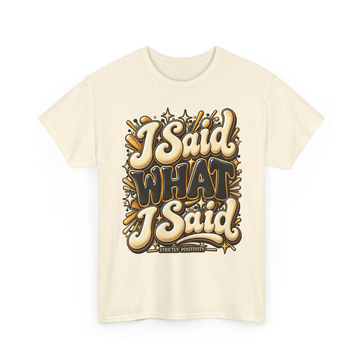 I Said What I Said Graphic T-Shirt - Strictly Positivity