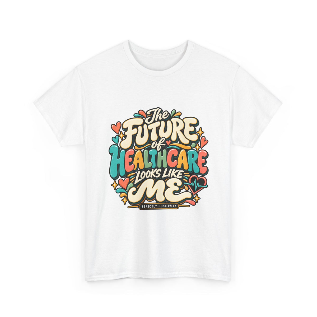 The Future of Healthcare Looks Like Me Graphic T-Shirt - Strictly Positivity