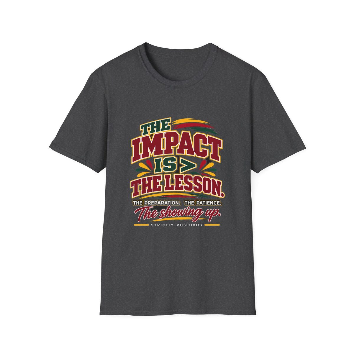 The Impact Is Greater Than the Lesson T-Shirt | STRICTLY POSITIVITY - Strictly Positivity
