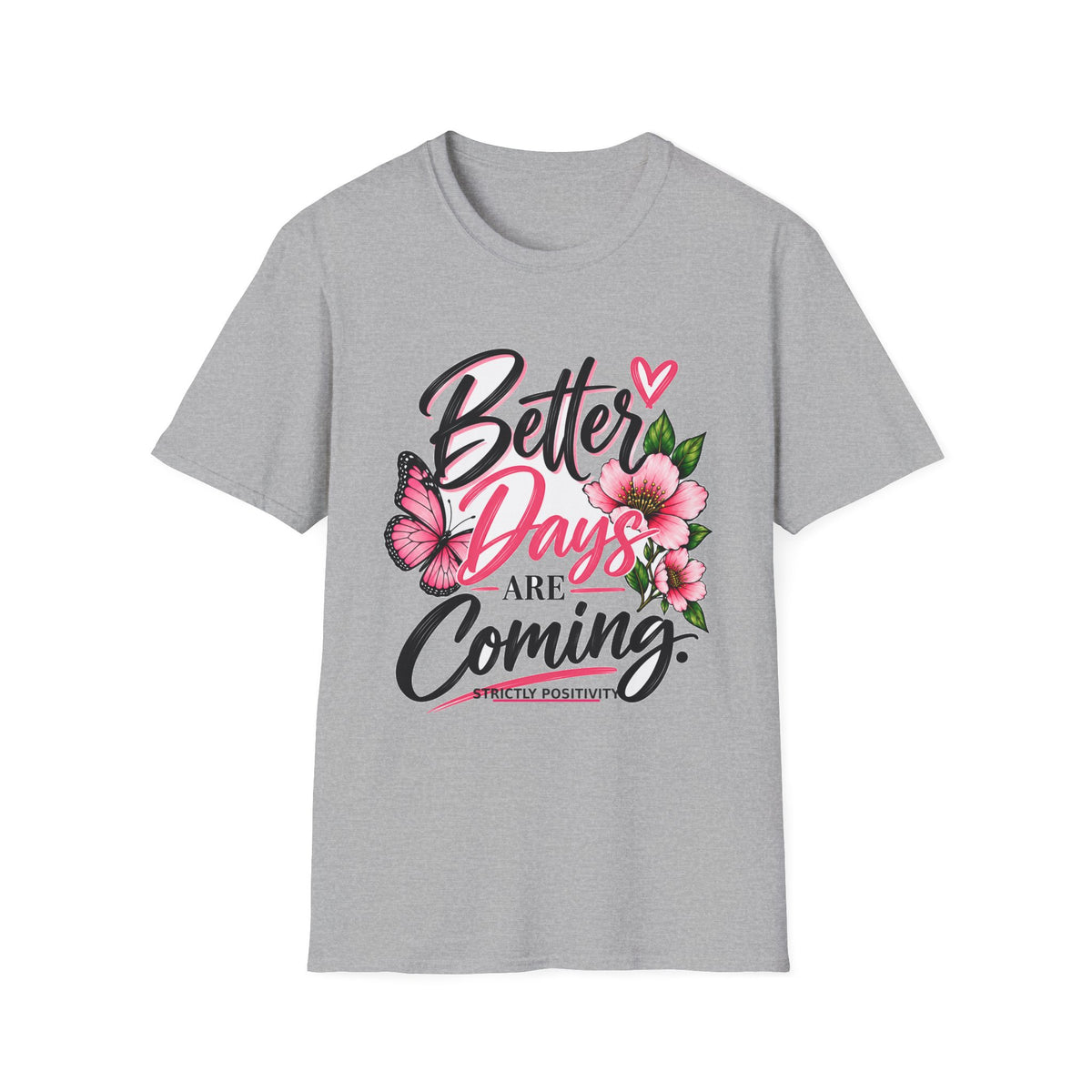 Better Days Are Coming T-Shirt — Inspirational Floral Butterfly Tee - Strictly Positivity