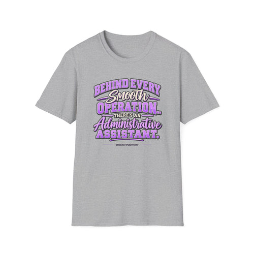 Behind Every Smooth Operation Administrative Assistant T-Shirt | STRICTLY POSITIVITY - Strictly Positivity
