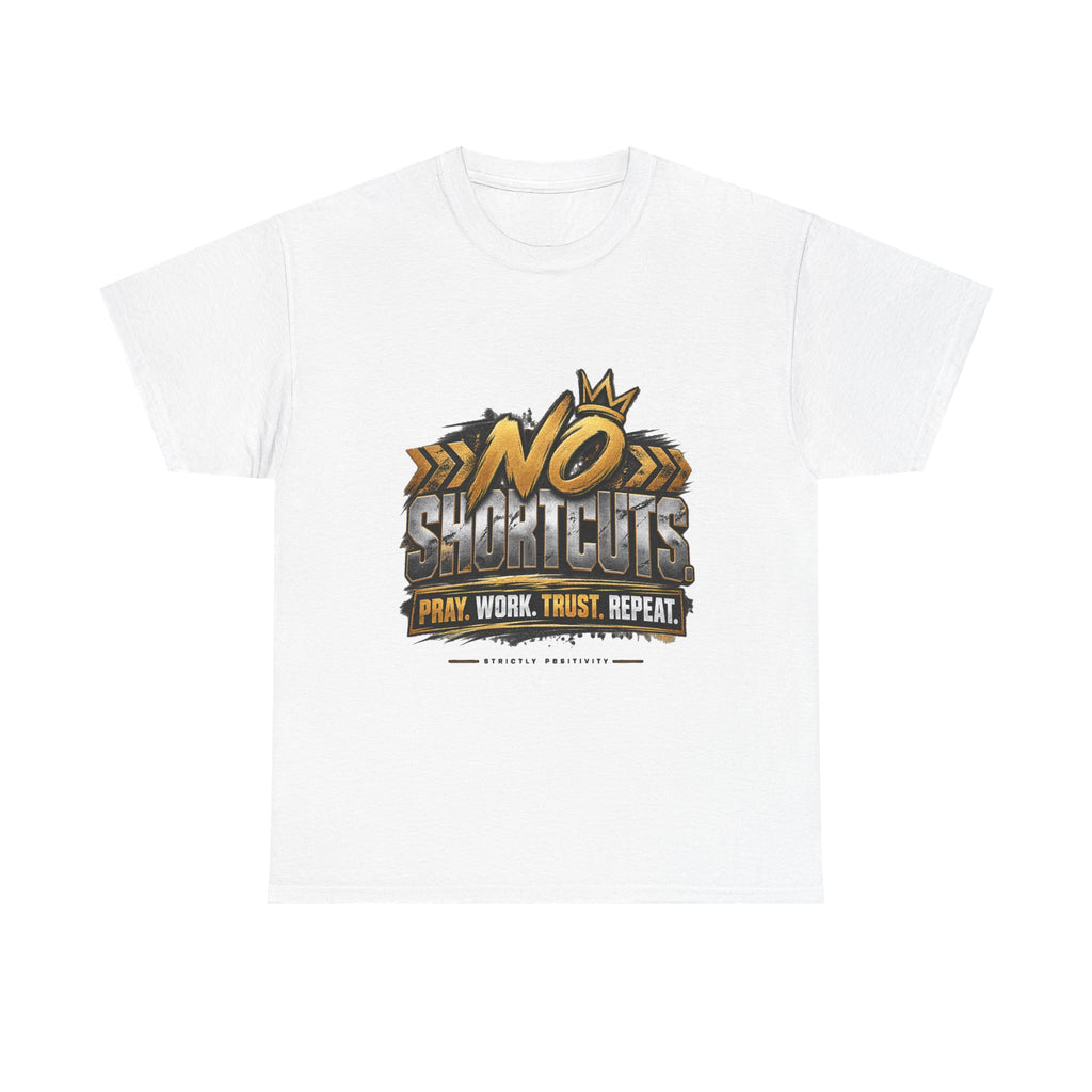 No Shortcuts T-Shirt — "No Shortcuts: Pray. Work. Trust. Repeat." Motivational Graphic Tee - Strictly Positivity