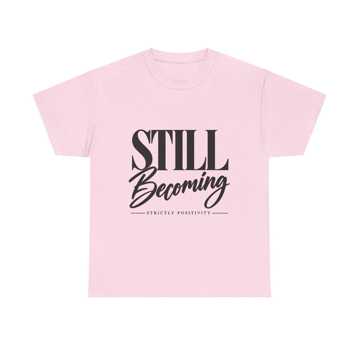 Still Becoming Tee — Inspirational Positivity T‑Shirt - Strictly Positivity