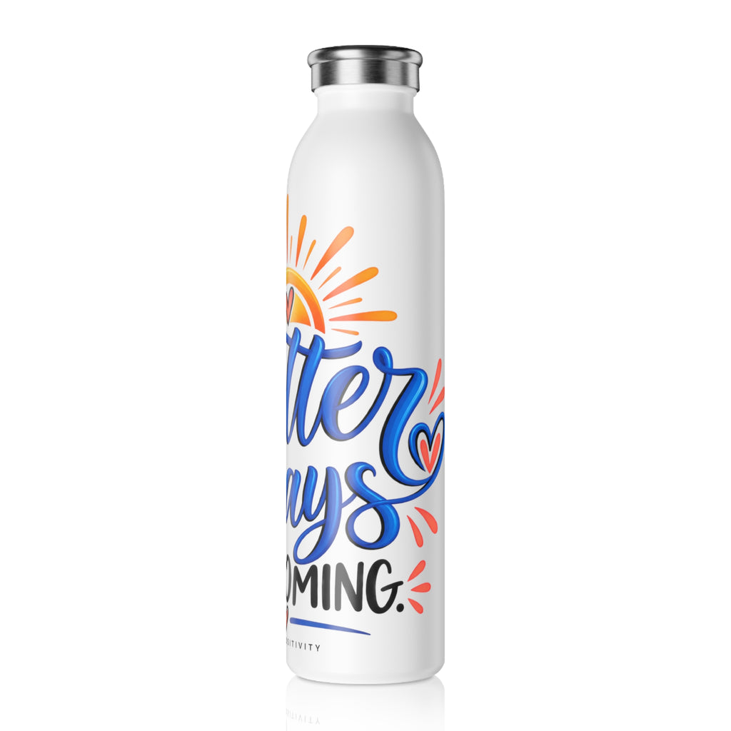 Slim Water Bottle — “Better Days Are Coming” Inspirational Stainless Steel Bottle - Strictly Positivity