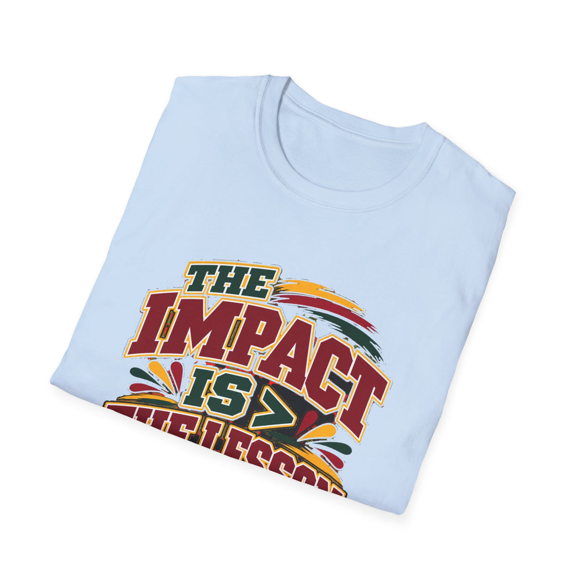 The Impact Is Greater Than the Lesson T-Shirt | STRICTLY POSITIVITY - Strictly Positivity