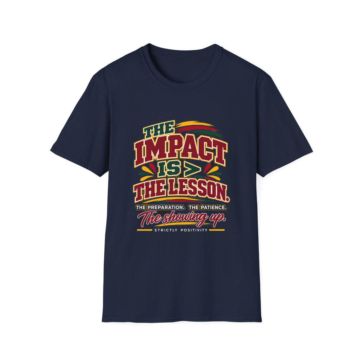 The Impact Is Greater Than the Lesson T-Shirt | STRICTLY POSITIVITY - Strictly Positivity