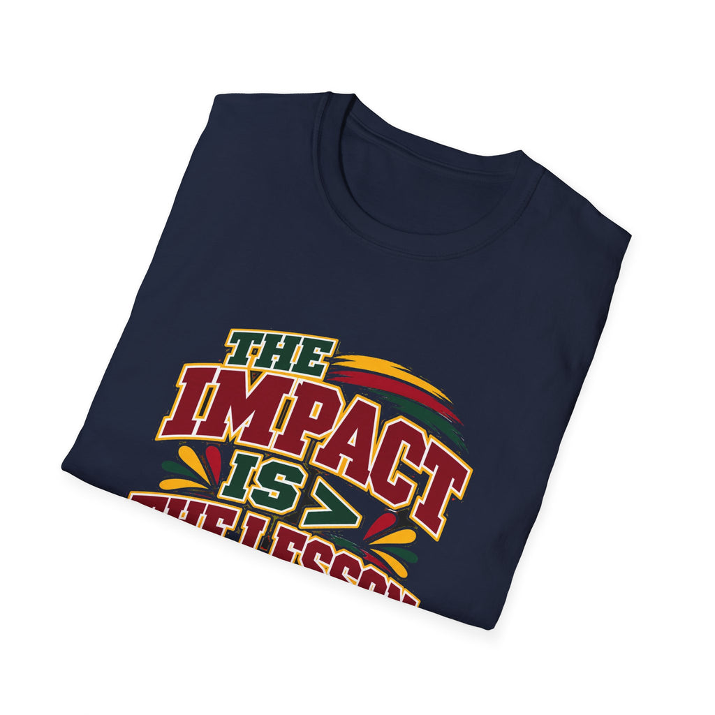 The Impact Is Greater Than the Lesson T-Shirt | STRICTLY POSITIVITY - Strictly Positivity