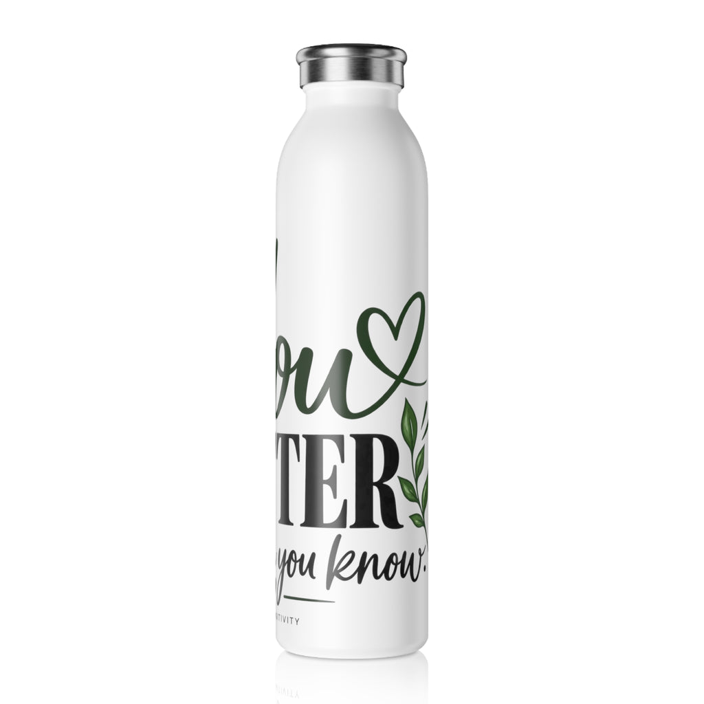 You Matter Slim Water Bottle — Inspirational Floral Motivational Bottle - Strictly Positivity