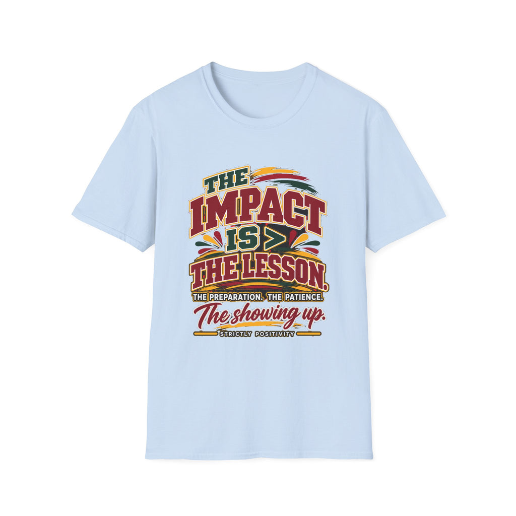 The Impact Is Greater Than the Lesson T-Shirt | STRICTLY POSITIVITY - Strictly Positivity
