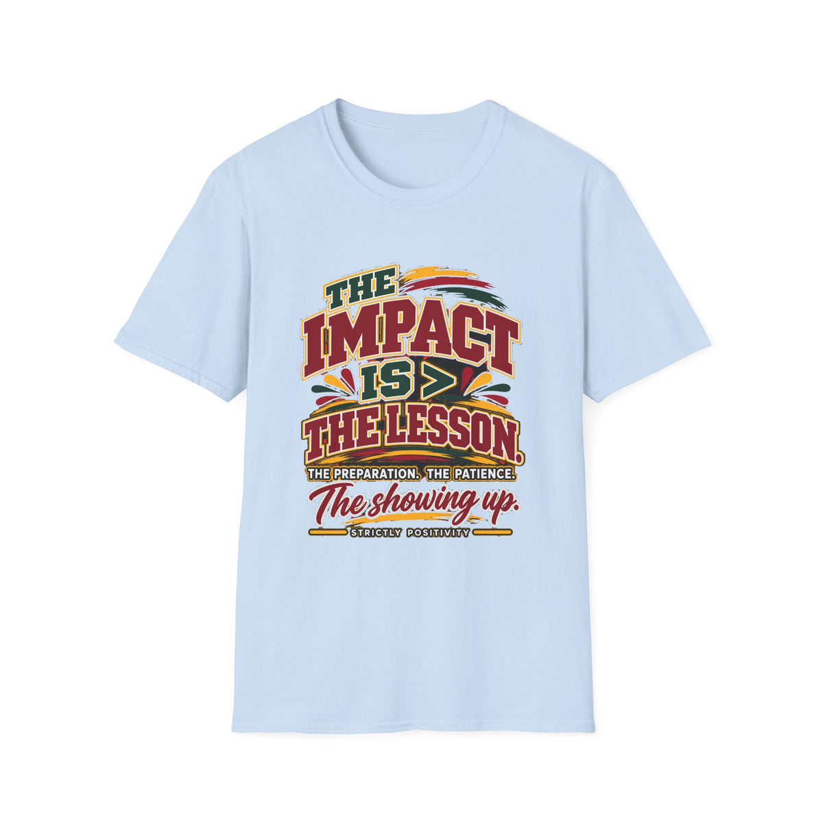 The Impact Is Greater Than the Lesson T-Shirt | STRICTLY POSITIVITY - Strictly Positivity