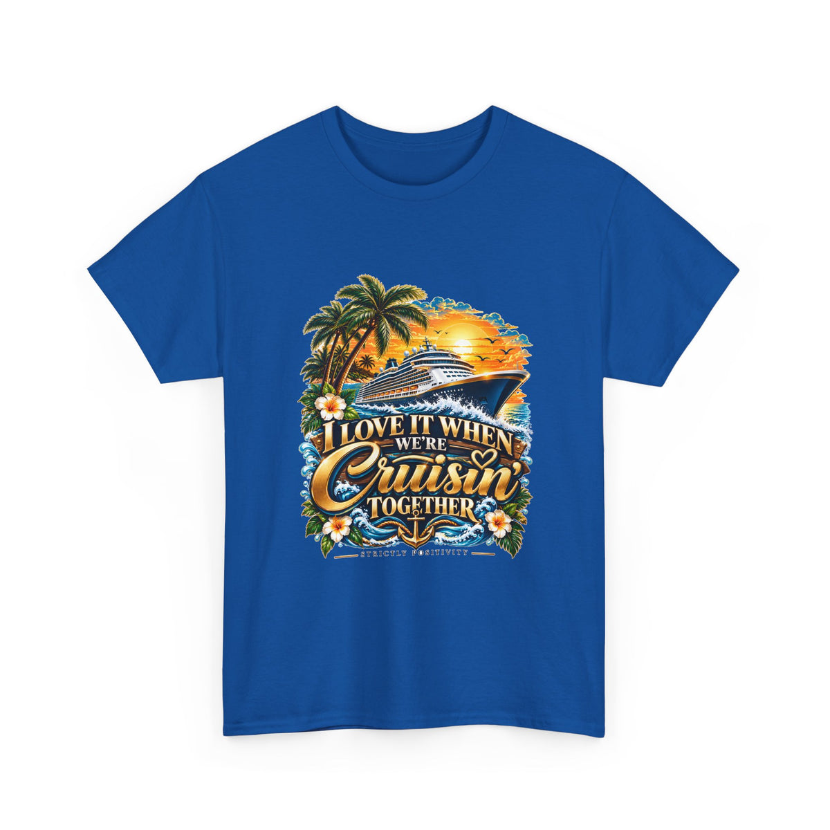 Love It When We’re Cruisin’ Together Tropical Cruise T-Shirt 2 - Strictly Positivity