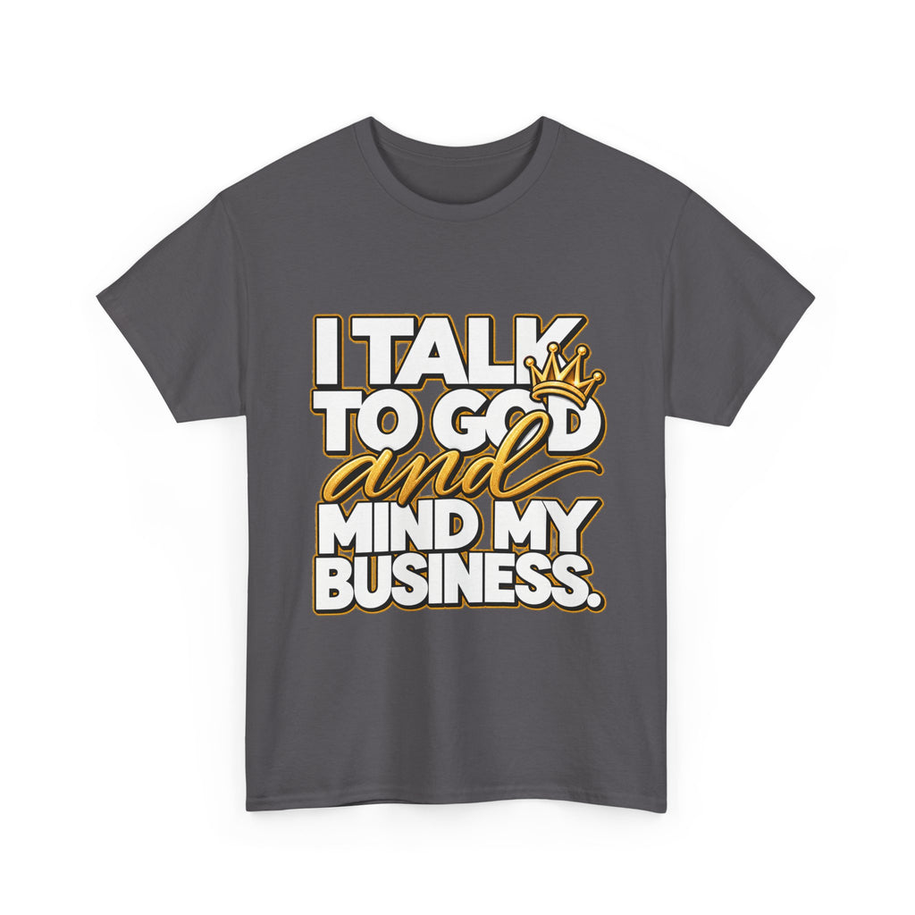 I Talk To God And Mind My Business Graphic Tee - Strictly Positivity