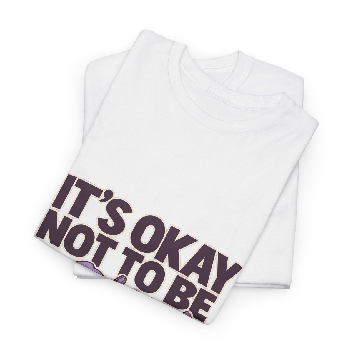 It's Okay Not to Be Okay | Mental Health Awareness Graphic Tee - Strictly Positivity