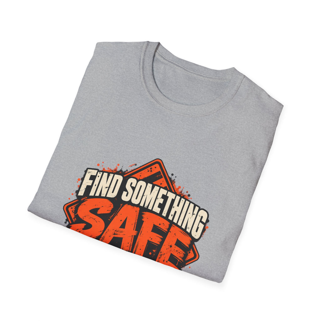 Find Something Safe to Do | Unfiltered Graphic Tee - Strictly Positivity