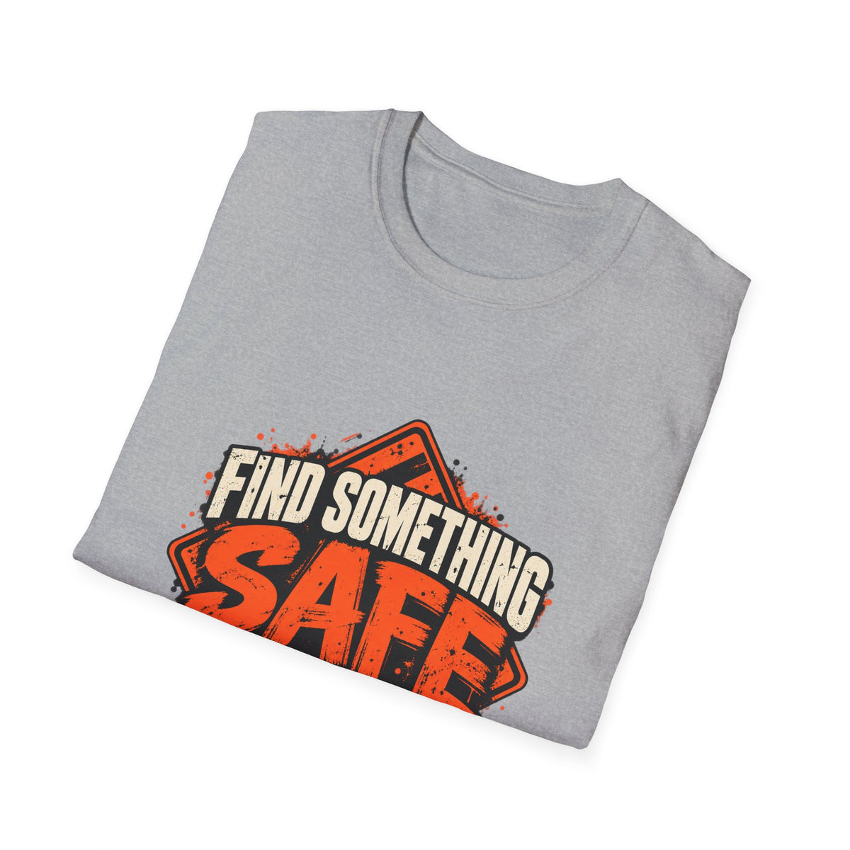 Find Something Safe to Do | Unfiltered Graphic Tee - Strictly Positivity