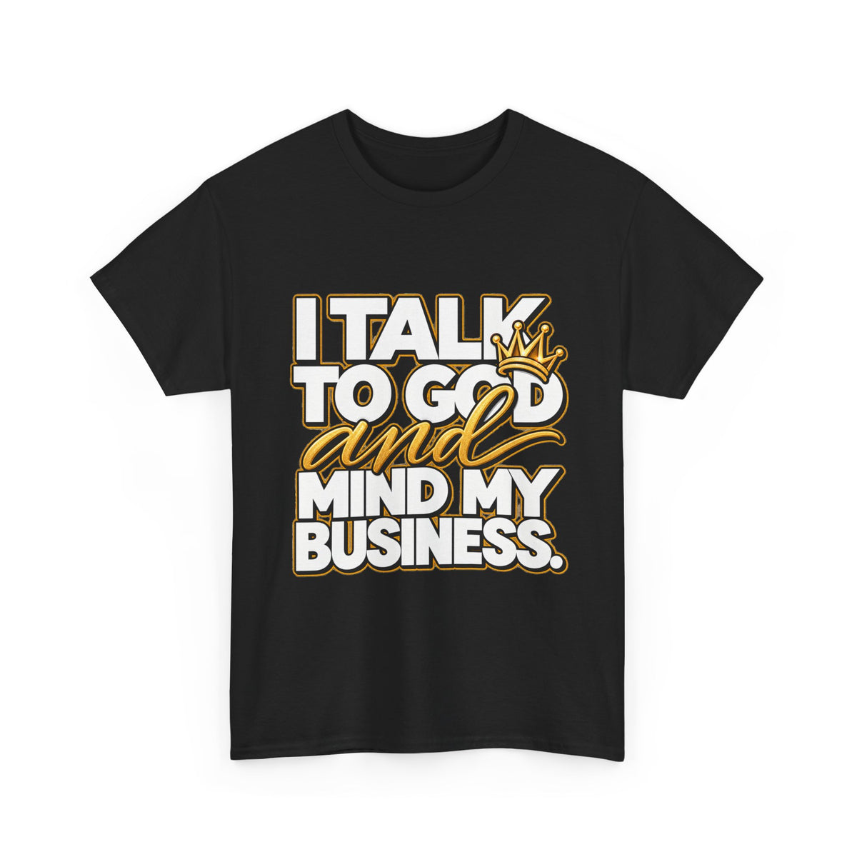 I Talk To God And Mind My Business Graphic Tee - Strictly Positivity