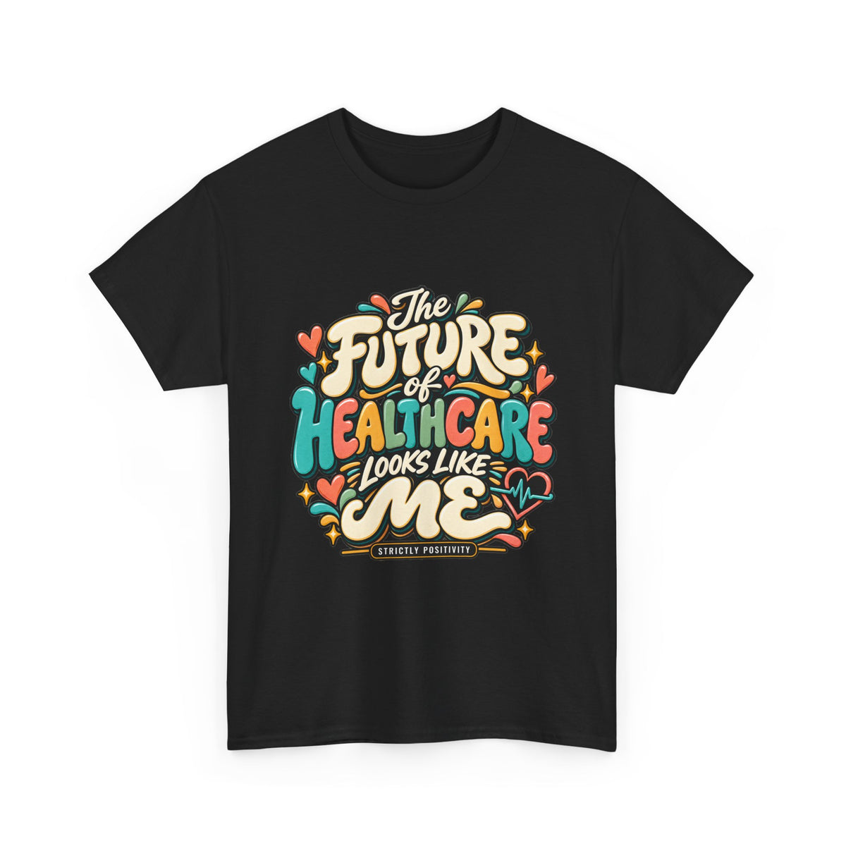 The Future of Healthcare Looks Like Me Graphic T-Shirt - Strictly Positivity