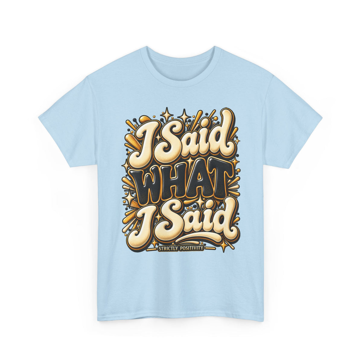 I Said What I Said Graphic T-Shirt - Strictly Positivity