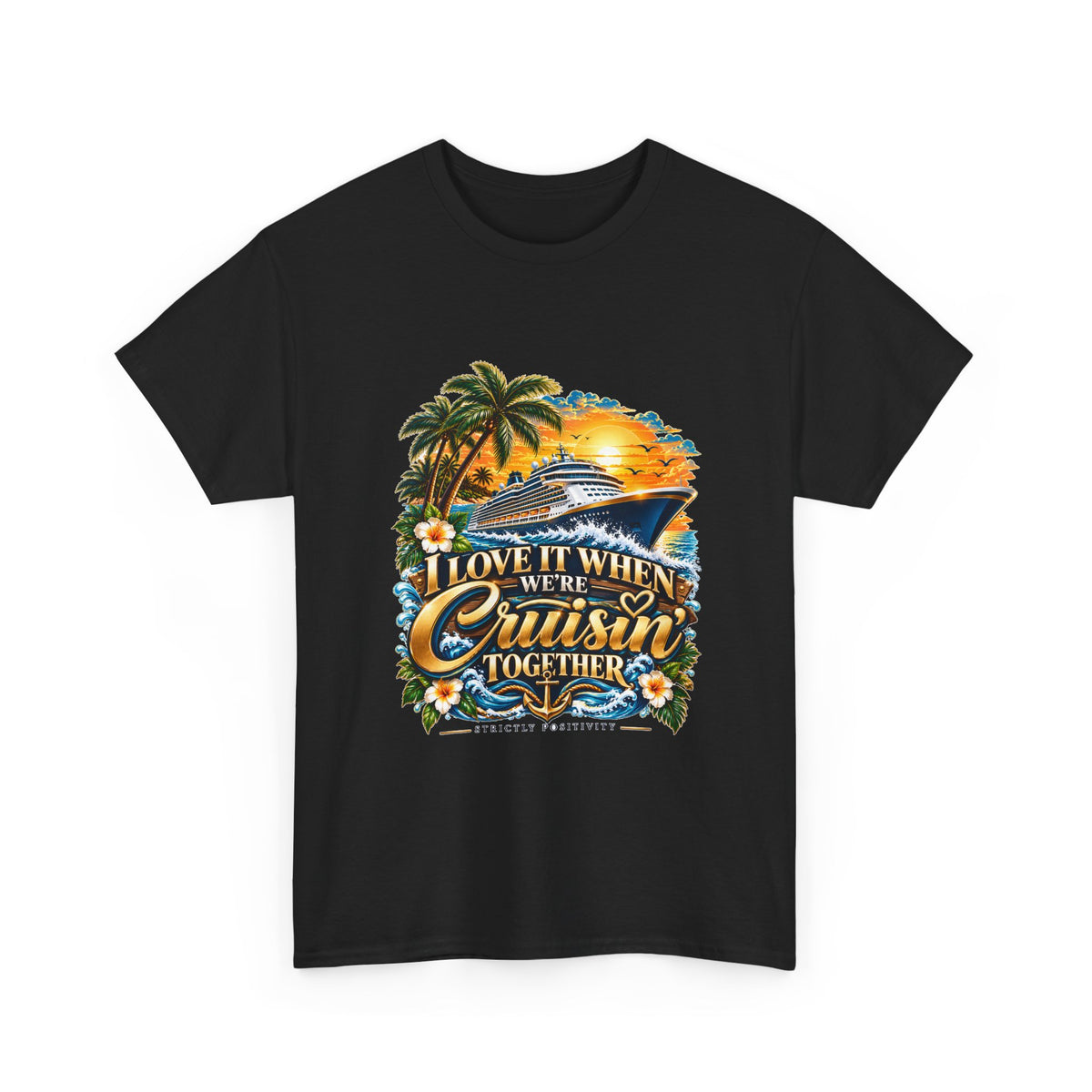 Love It When We’re Cruisin’ Together Tropical Cruise T-Shirt 2 - Strictly Positivity