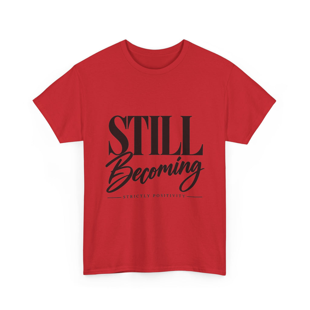 Still Becoming Tee — Inspirational Positivity T‑Shirt - Strictly Positivity