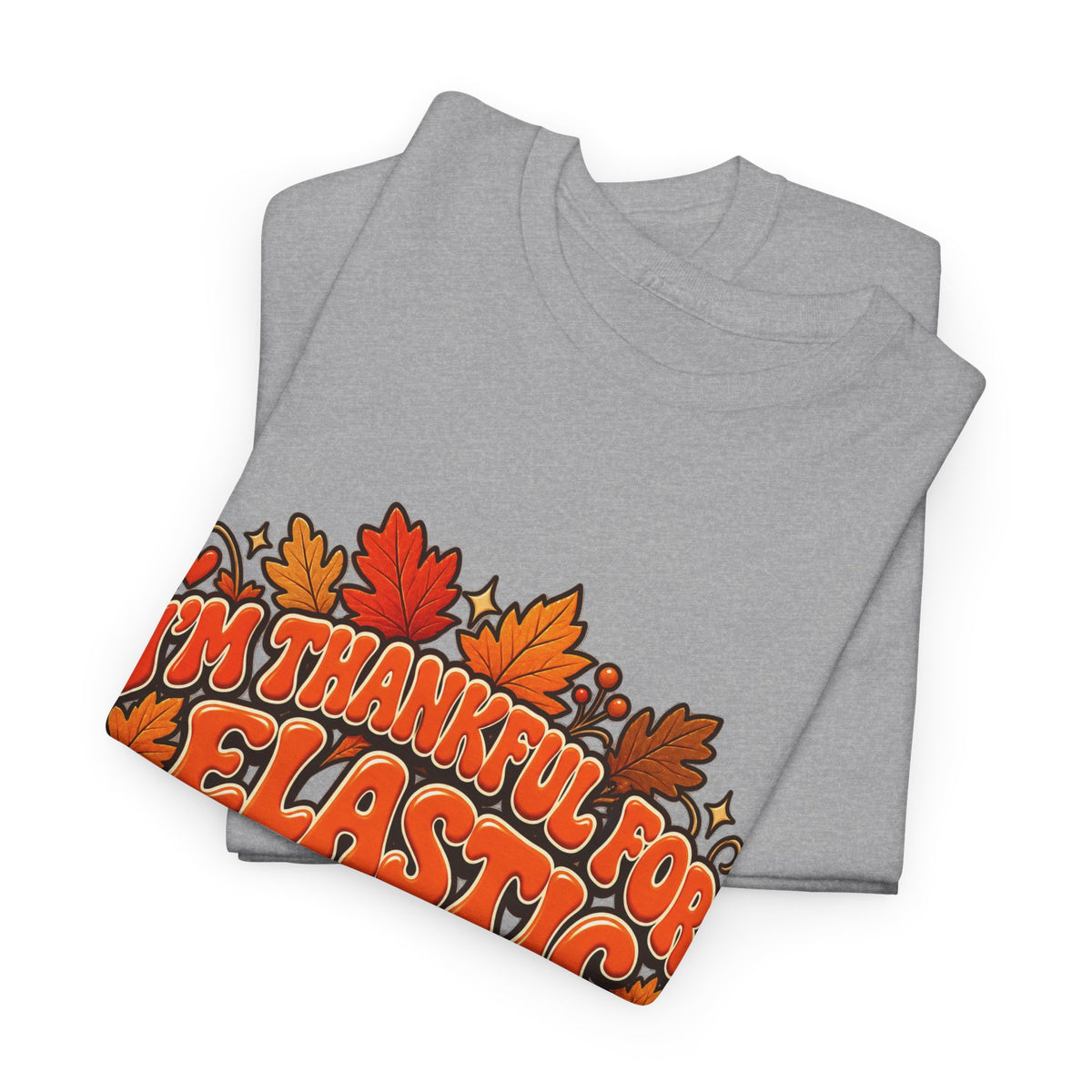I'm Thankful for Elastic Waistbands Thanksgiving T-Shirt - Strictly Positivity