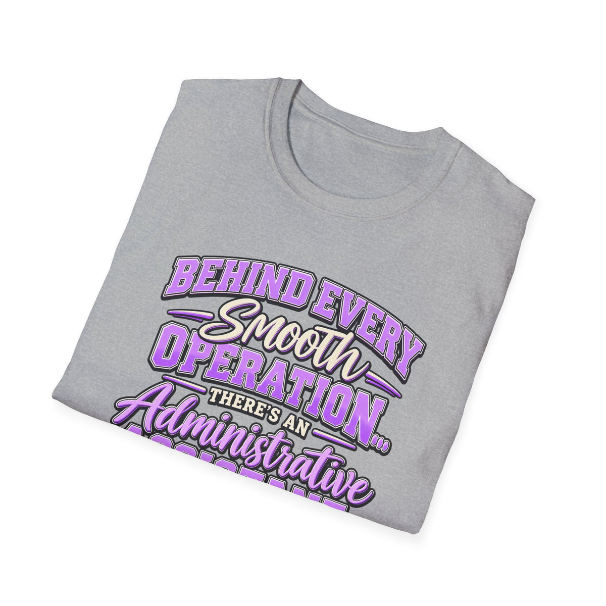 Behind Every Smooth Operation Administrative Assistant T-Shirt | STRICTLY POSITIVITY - Strictly Positivity