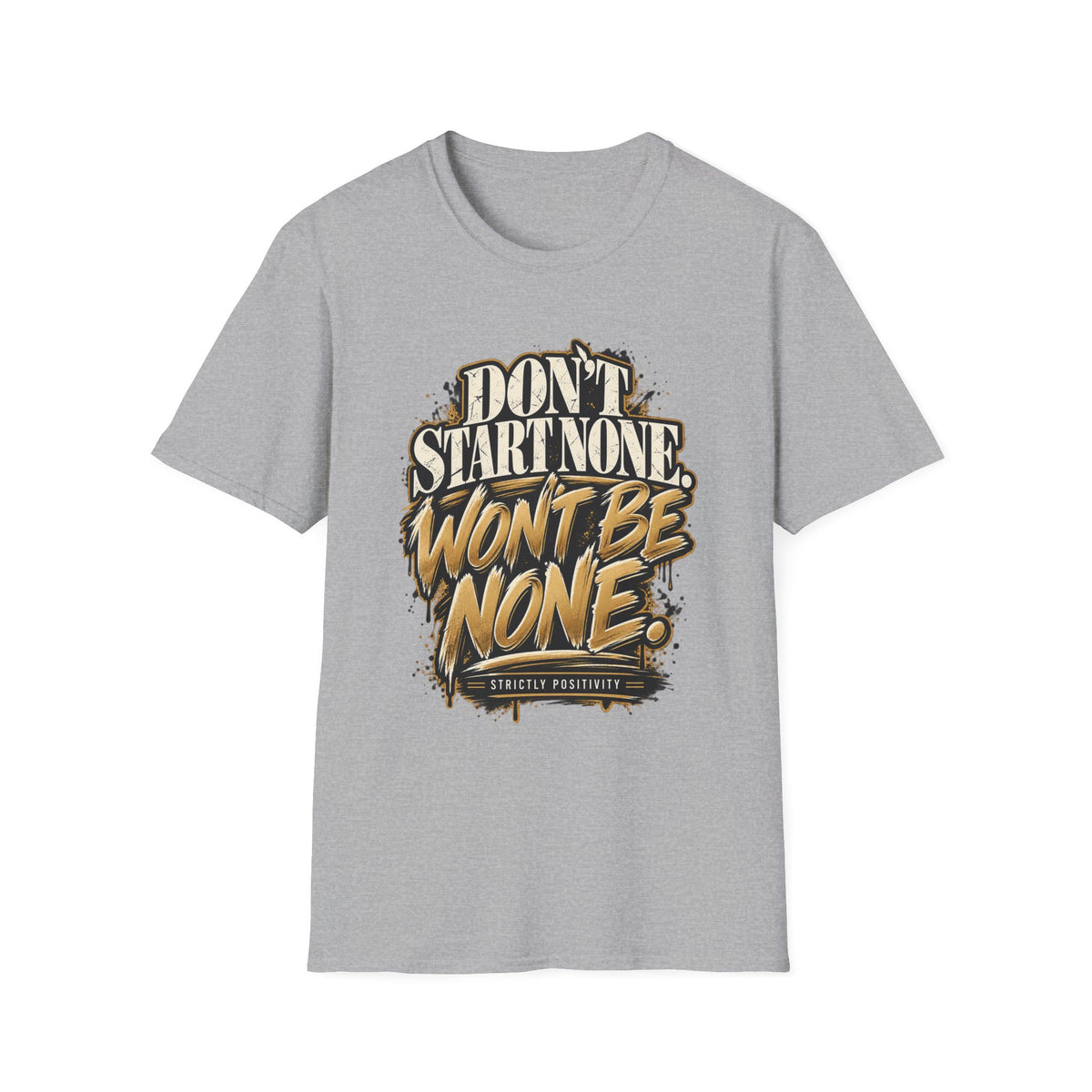 Don't Start None. Won't Be None. | Unfiltered Graphic Tee - Strictly Positivity