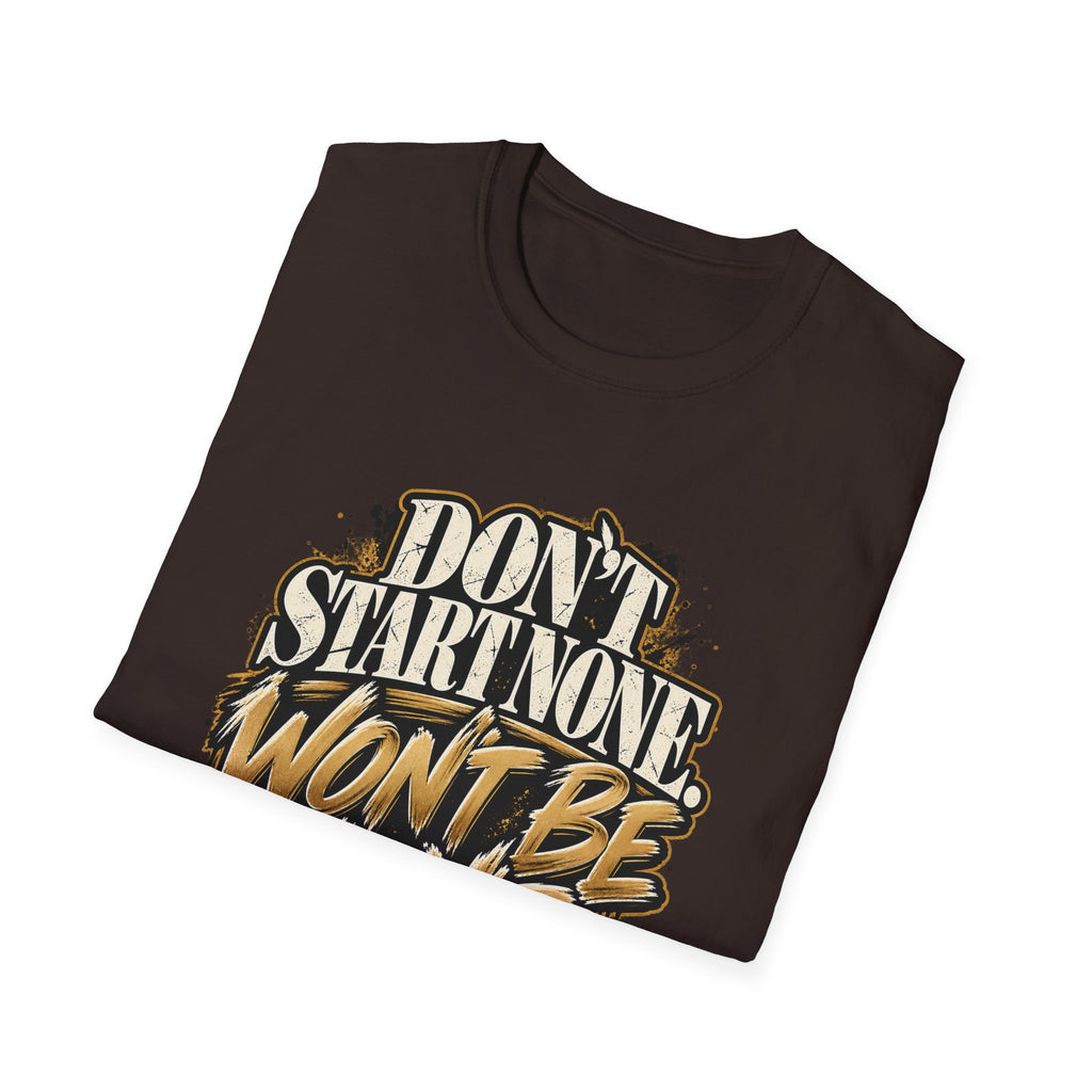 Don't Start None. Won't Be None. | Unfiltered Graphic Tee - Strictly Positivity
