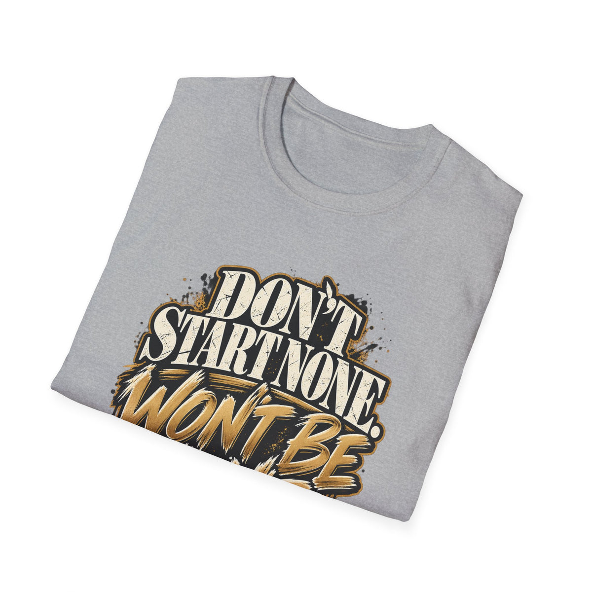 Don't Start None. Won't Be None. | Unfiltered Graphic Tee - Strictly Positivity