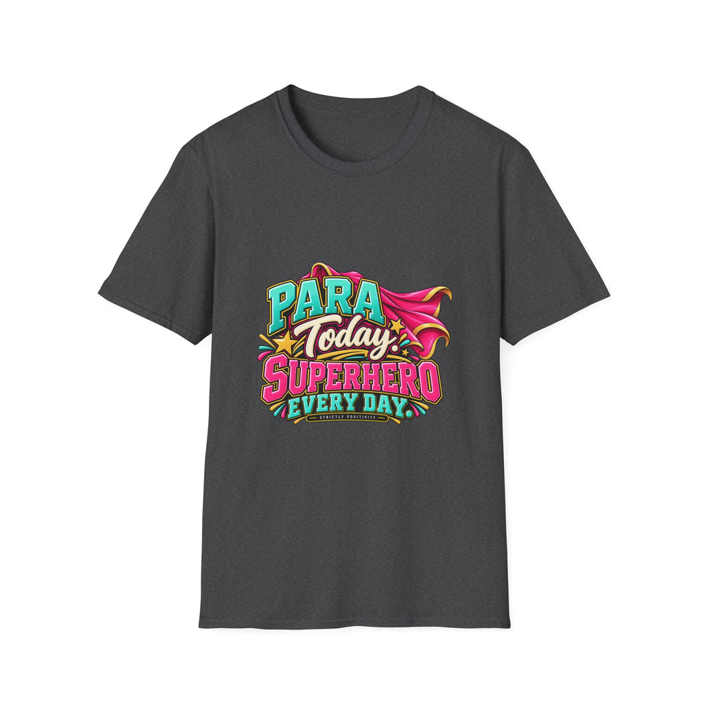 Para Today. Superhero Every Day. T-Shirt | Paraprofessional Gift | STRICTLY POSITIVITY - Strictly Positivity
