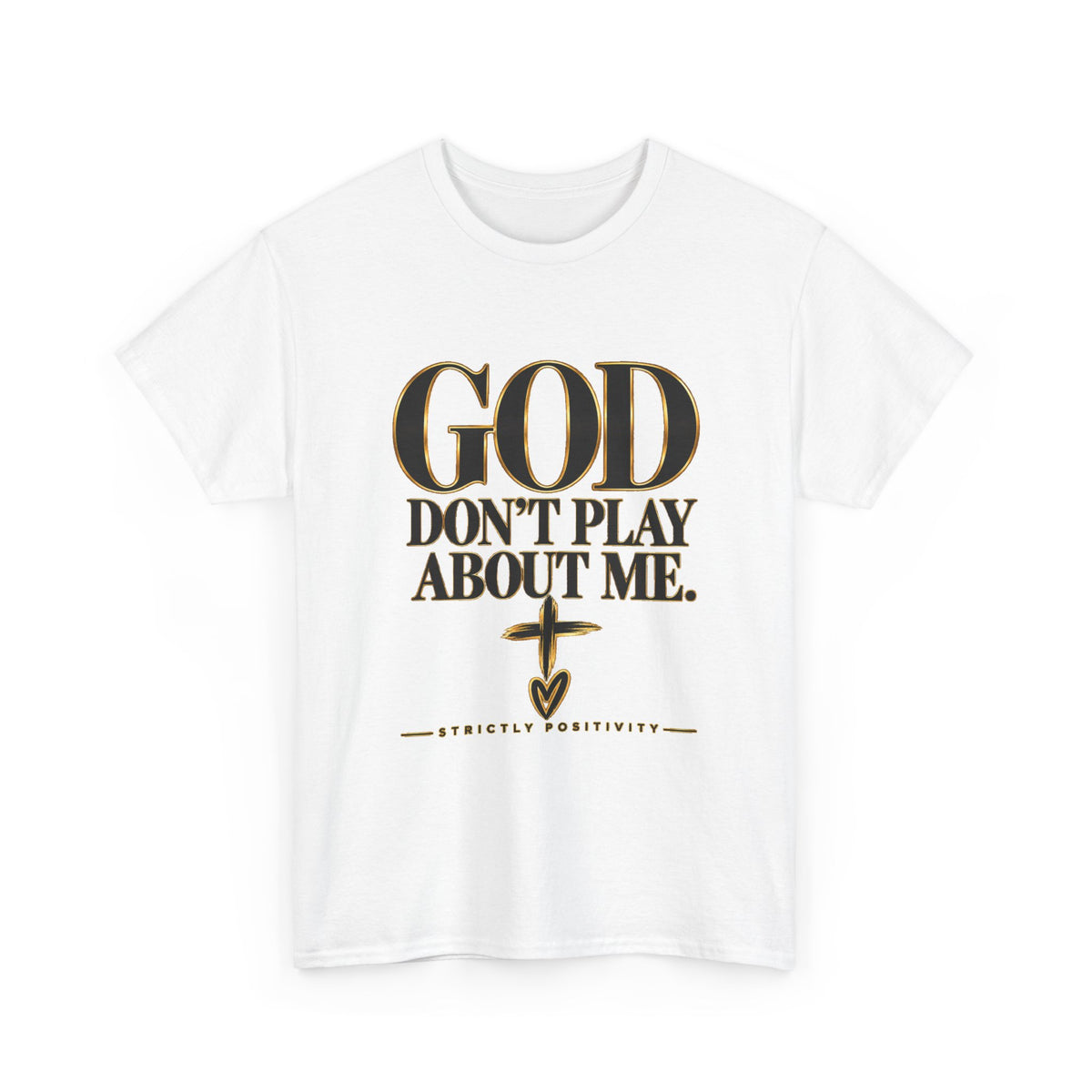 God Don't Play About Me T-Shirt – Christian Faith Tee with Cross (Strictly Positivity) - Strictly Positivity