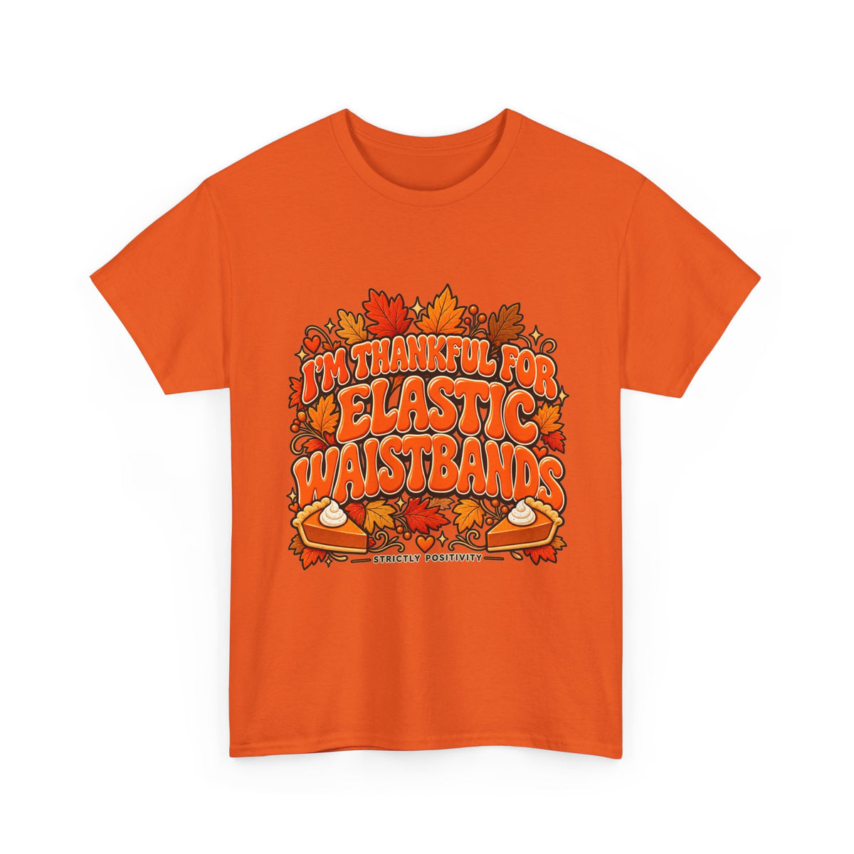 I'm Thankful for Elastic Waistbands Thanksgiving T-Shirt - Strictly Positivity