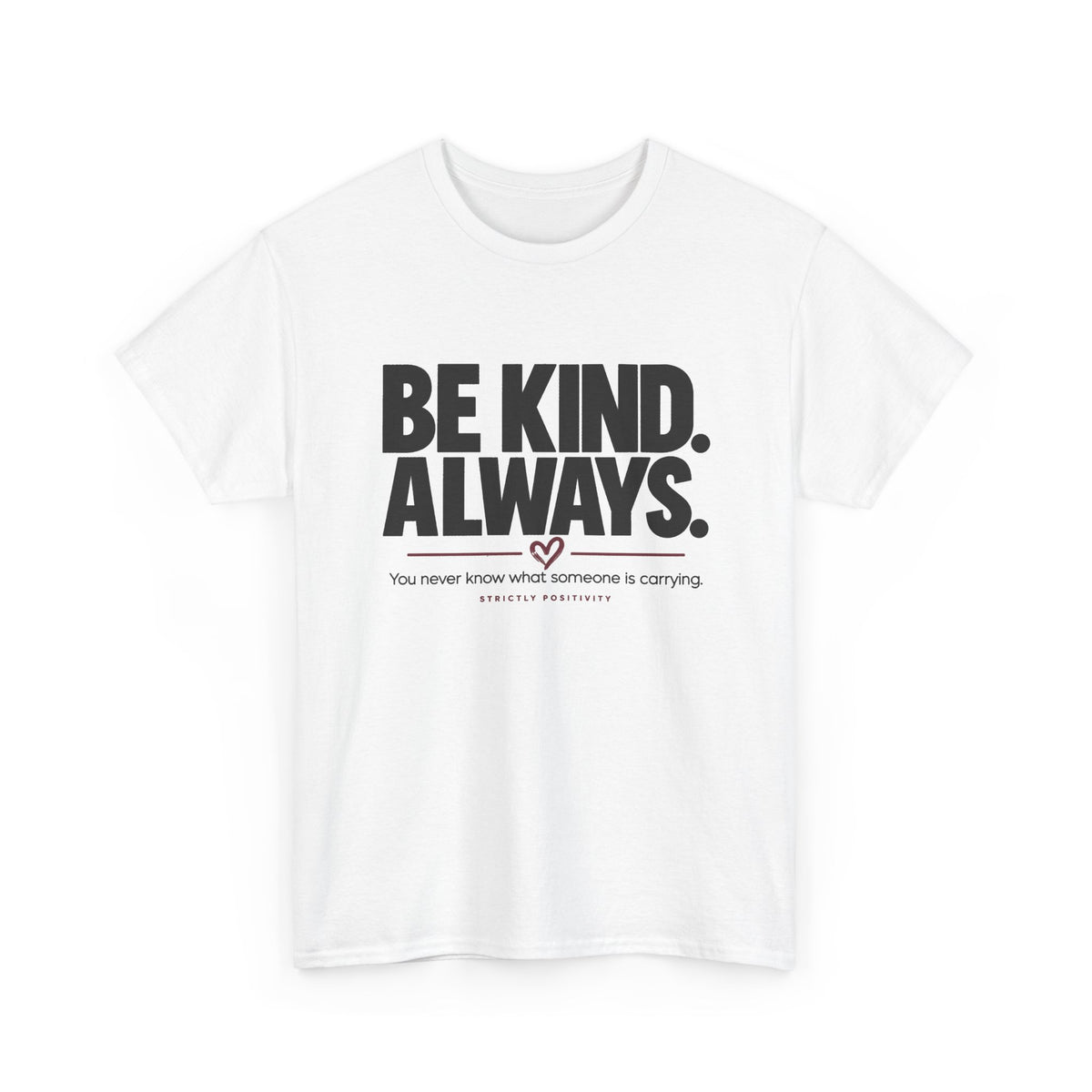 BE KIND. ALWAYS. | Mind Matters Graphic Tee - Strictly Positivity