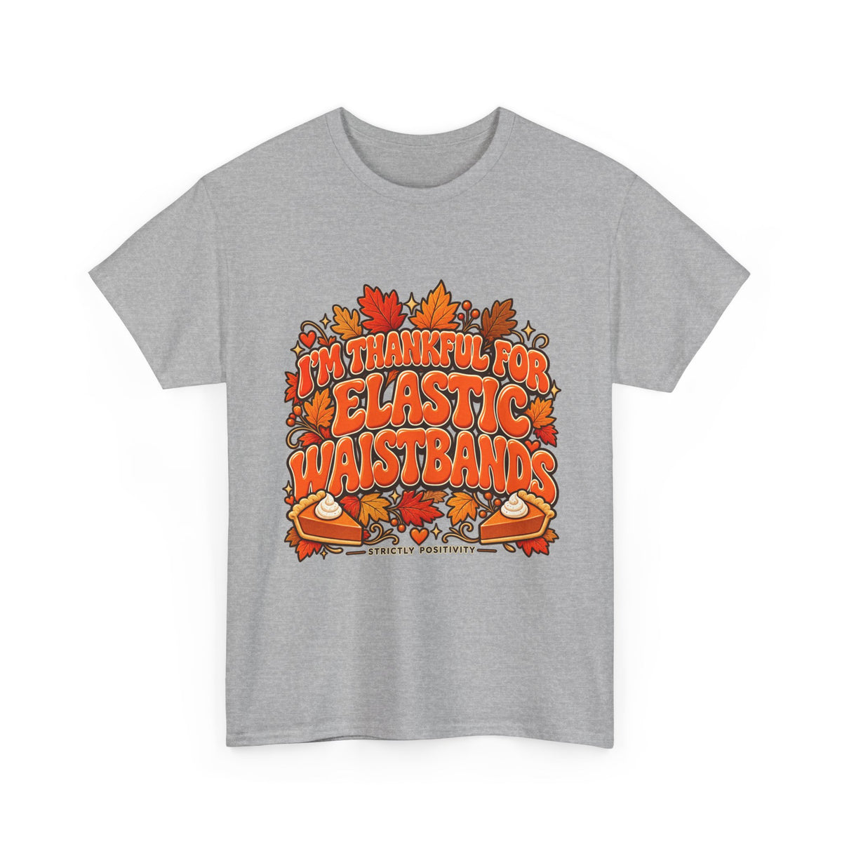 I'm Thankful for Elastic Waistbands Thanksgiving T-Shirt - Strictly Positivity